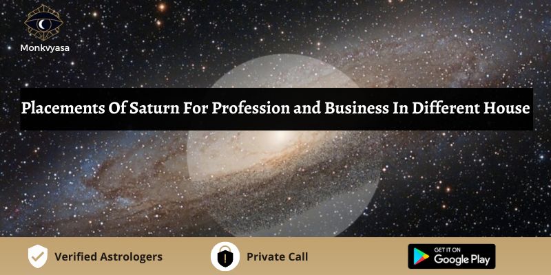 https://www.monkvyasa.com/public/assets/monk-vyasa/img/Saturn For Profession and Business In Different House.jpg